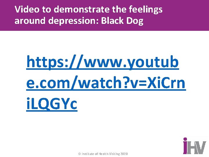 Video to demonstrate the feelings around depression: Black Dog https: //www. youtub e. com/watch?