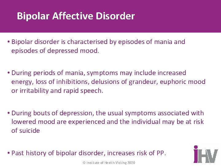 Bipolar Affective Disorder • Bipolar disorder is characterised by episodes of mania and episodes