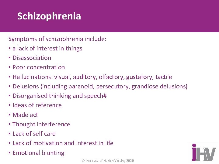 Schizophrenia Symptoms of schizophrenia include: • a lack of interest in things • Disassociation