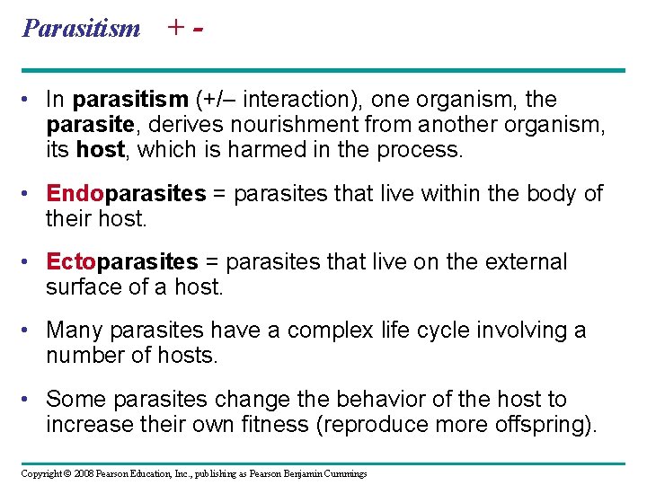 Parasitism +- • In parasitism (+/– interaction), one organism, the parasite, derives nourishment from