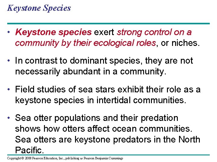 Keystone Species • Keystone species exert strong control on a community by their ecological