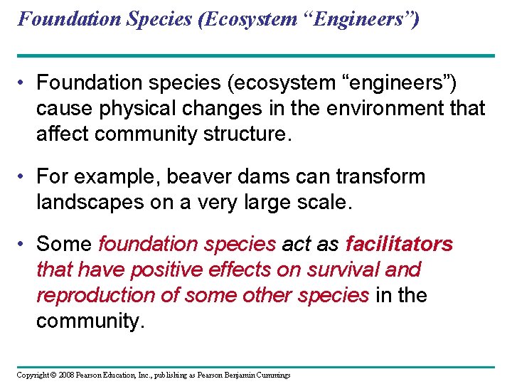 Foundation Species (Ecosystem “Engineers”) • Foundation species (ecosystem “engineers”) cause physical changes in the