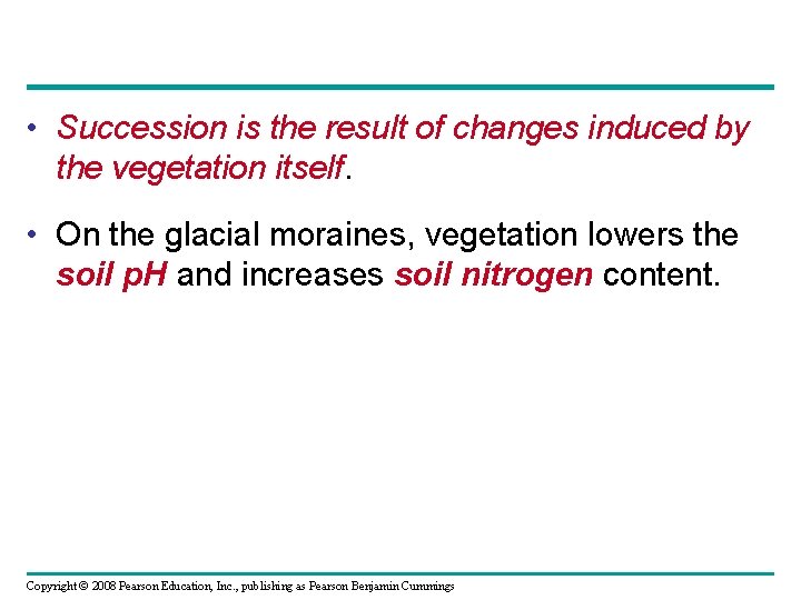  • Succession is the result of changes induced by the vegetation itself. •