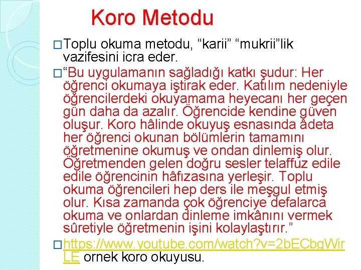 Koro Metodu �Toplu okuma metodu, “karii” “mukrii”lik vazifesini icra eder. �“Bu uygulamanın sağladığı katkı