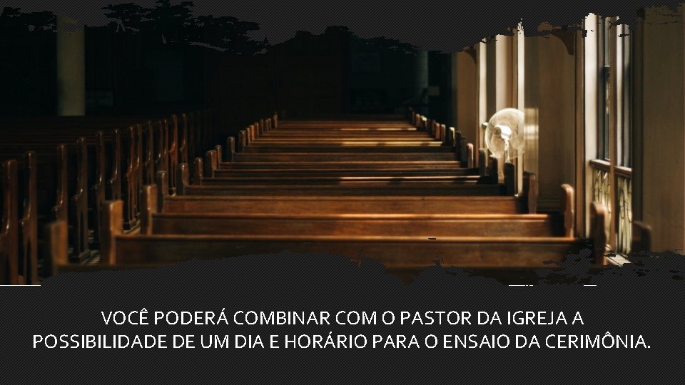 VOCÊ PODERÁ COMBINAR COM O PASTOR DA IGREJA A POSSIBILIDADE DE UM DIA E