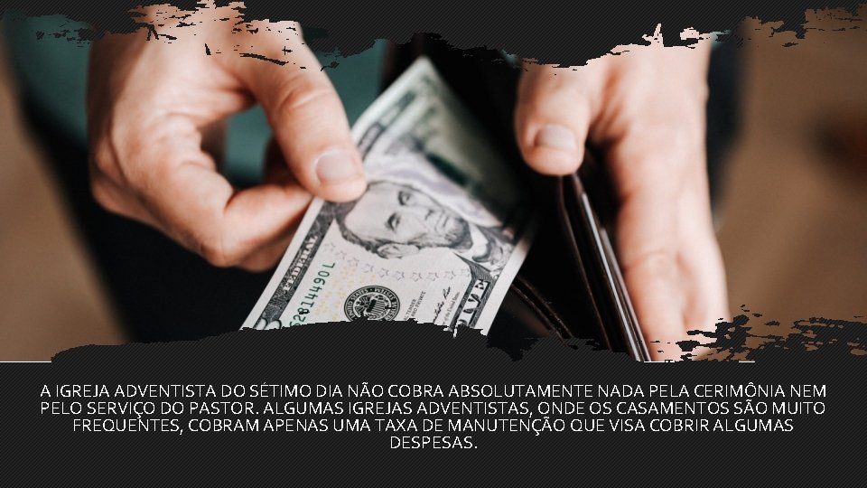 A IGREJA ADVENTISTA DO SÉTIMO DIA NÃO COBRA ABSOLUTAMENTE NADA PELA CERIMÔNIA NEM PELO