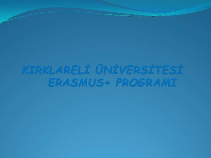 KIRKLARELİ ÜNİVERSİTESİ ERASMUS+ PROGRAMI 