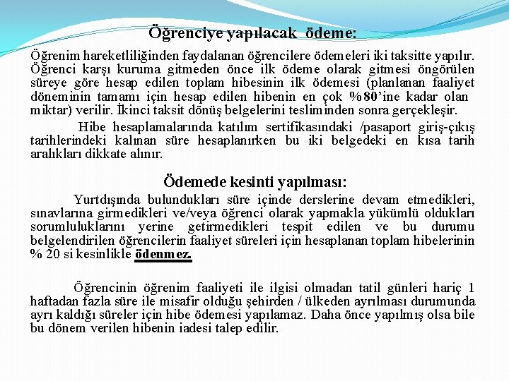 Öğrenciye yapılacak ödeme: Öğrenim hareketliliğinden faydalanan öğrencilere ödemeleri iki taksitte yapılır. Öğrenci karşı kuruma