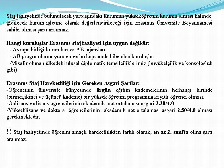 Staj faaliyetinde bulunulacak yurtdışındaki kurumun yükseköğretim kurumu olması halinde gidilecek kurum işletme olarak değerlendirileceği