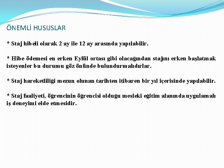 ÖNEMLİ HUSUSLAR * Staj hibeli olarak 2 ay ile 12 ay arasında yapılabilir. *