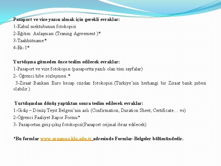 Pasaport ve vize yazısı almak için gerekli evraklar: 1 -Kabul mektubunun fotokopisi 2 -Eğitim