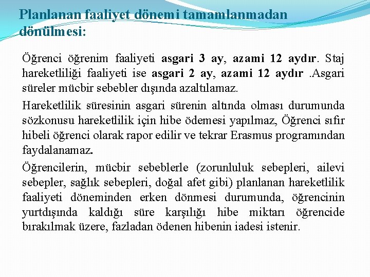 Planlanan faaliyet dönemi tamamlanmadan dönülmesi: Öğrenci öğrenim faaliyeti asgari 3 ay, azami 12 aydır.