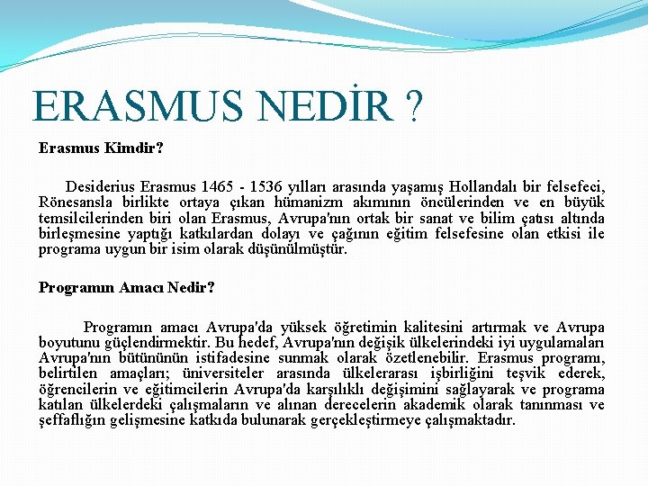 ERASMUS NEDİR ? Erasmus Kimdir? Desiderius Erasmus 1465 - 1536 yılları arasında yaşamış Hollandalı