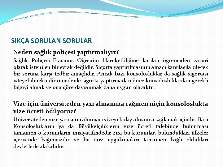 SIKÇA SORULAN SORULAR Neden sağlık poliçesi yaptırmalıyız? Sağlık Poliçesi Erasmus Öğrenim Hareketliliğine katılan öğrenciden