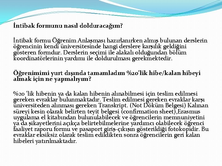 İntibak formunu nasıl dolduracağım? İntibak formu Öğrenim Anlaşması hazırlanırken almış bulunan derslerin öğrencinin kendi