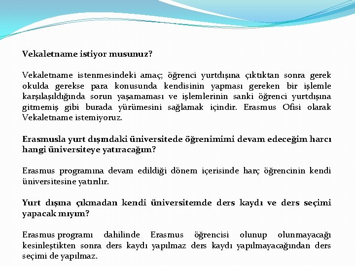 Vekaletname istiyor musunuz? Vekaletname istenmesindeki amaç; öğrenci yurtdışına çıktıktan sonra gerek okulda gerekse para