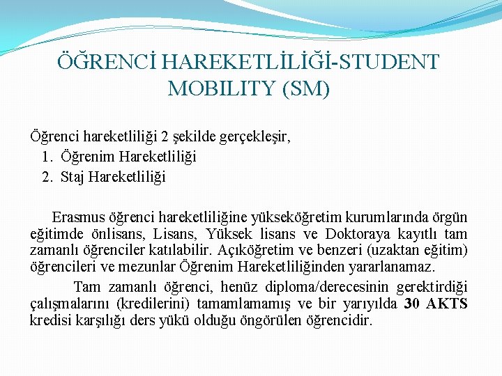 ÖĞRENCİ HAREKETLİLİĞİ-STUDENT MOBILITY (SM) Öğrenci hareketliliği 2 şekilde gerçekleşir, 1. Öğrenim Hareketliliği 2. Staj