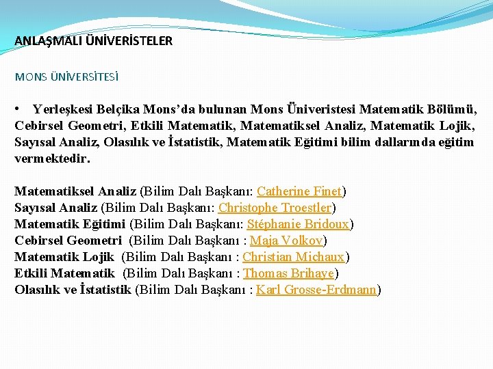 ANLAŞMALI ÜNİVERİSTELER MONS ÜNİVERSİTESİ • Yerleşkesi Belçika Mons’da bulunan Mons Üniveristesi Matematik Bölümü, Cebirsel