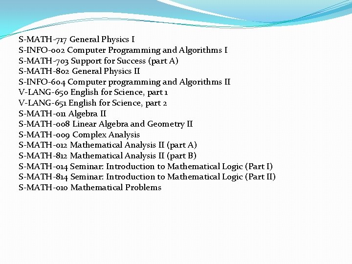 S-MATH-717 General Physics I S-INFO-002 Computer Programming and Algorithms I S-MATH-703 Support for Success