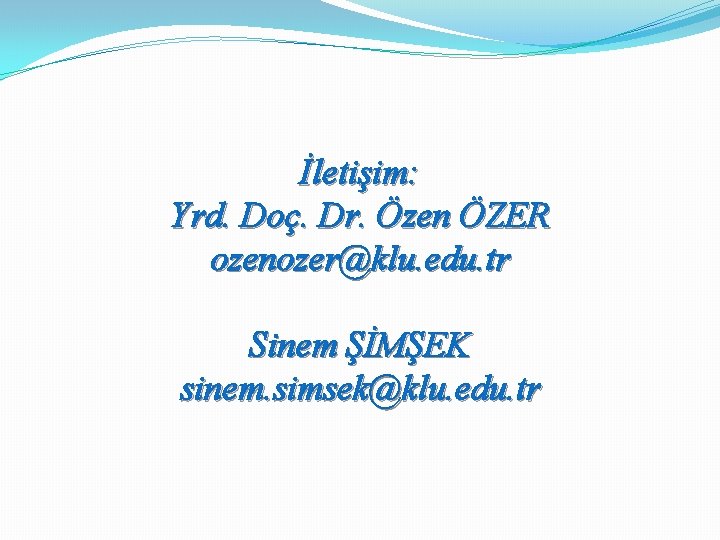 İletişim: Yrd. Doç. Dr. Özen ÖZER ozenozer@klu. edu. tr Sinem ŞİMŞEK sinem. simsek@klu. edu.