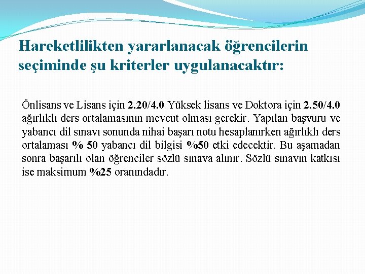 Hareketlilikten yararlanacak öğrencilerin seçiminde şu kriterler uygulanacaktır: Önlisans ve Lisans için 2. 20/4. 0