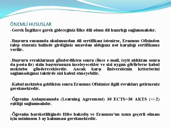 ÖNEMLİ HUSUSLAR -Gerek İngilizce gerek gideceğiniz ülke dili olsun dil hazırlığı sağlanmalıdır. -Başvuru esnasında