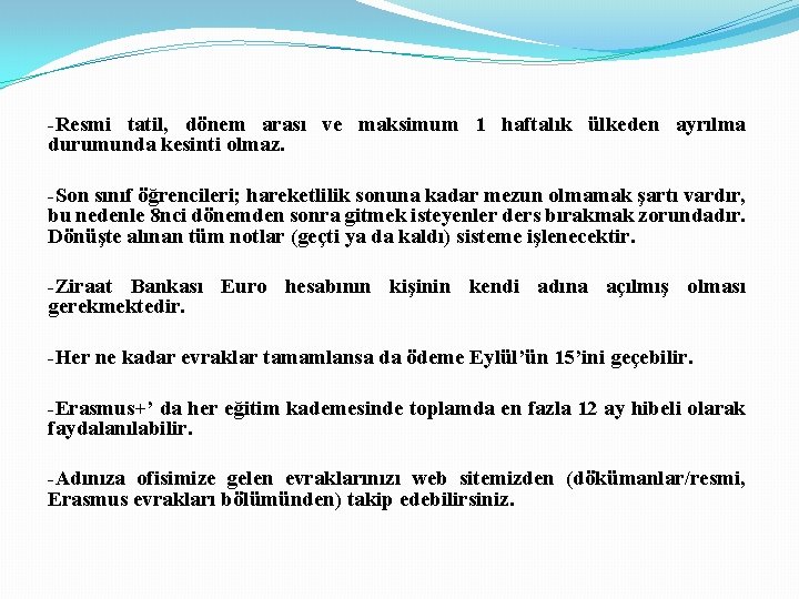 -Resmi tatil, dönem arası ve maksimum 1 haftalık ülkeden ayrılma durumunda kesinti olmaz. -Son