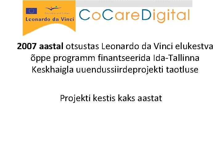 2007 aastal otsustas Leonardo da Vinci elukestva õppe programm finantseerida Ida-Tallinna Keskhaigla uuendussiirdeprojekti taotluse