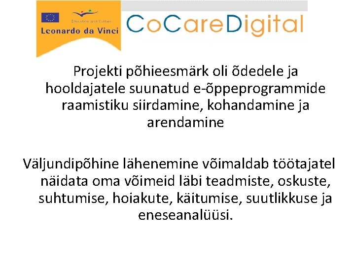 Projekti põhieesmärk oli õdedele ja hooldajatele suunatud e-õppeprogrammide raamistiku siirdamine, kohandamine ja arendamine Väljundipõhine