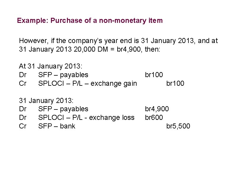 Example: Purchase of a non-monetary item However, if the company’s year end is 31