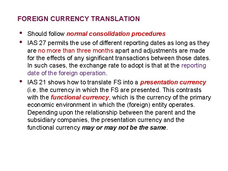 FOREIGN CURRENCY TRANSLATION • • • Should follow normal consolidation procedures IAS 27 permits