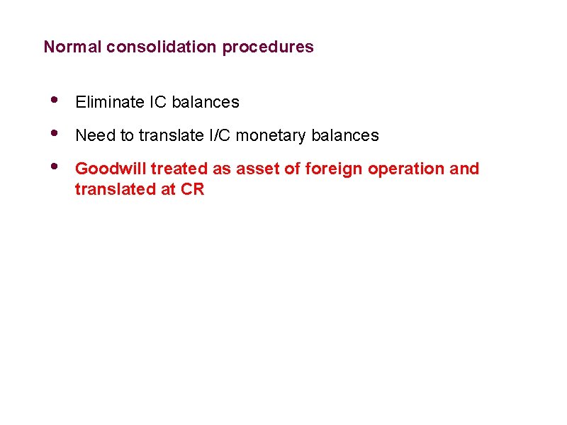 Normal consolidation procedures • • • Eliminate IC balances Need to translate I/C monetary