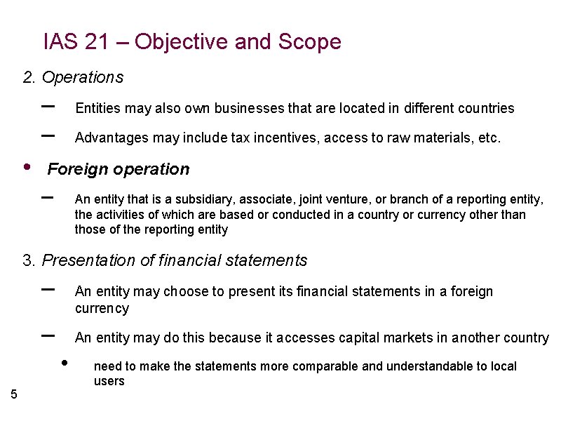 IAS 21 – Objective and Scope 2. Operations – – • Entities may also