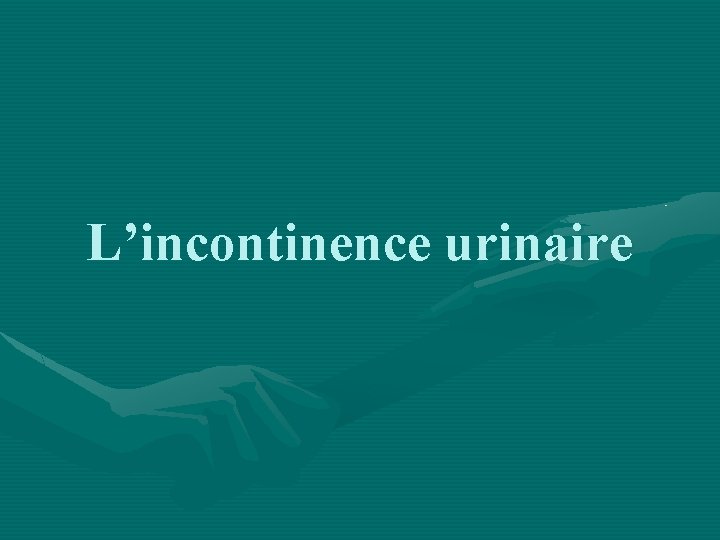 L’incontinence urinaire 