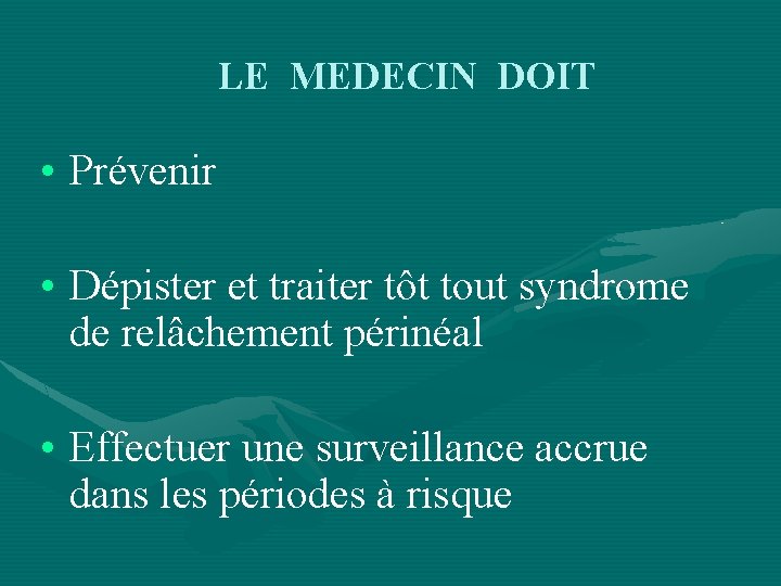 LE MEDECIN DOIT • Prévenir • Dépister et traiter tôt tout syndrome de relâchement