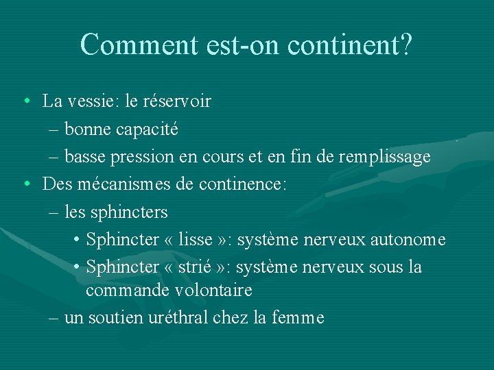 Comment est-on continent? • La vessie: le réservoir – bonne capacité – basse pression