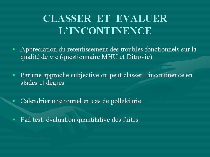 CLASSER ET EVALUER L’INCONTINENCE • Appréciation du retentissement des troubles fonctionnels sur la qualité