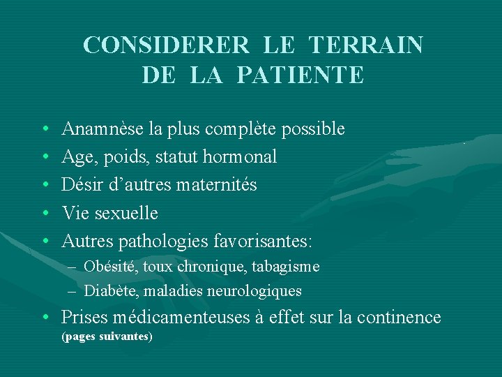 CONSIDERER LE TERRAIN DE LA PATIENTE • • • Anamnèse la plus complète possible