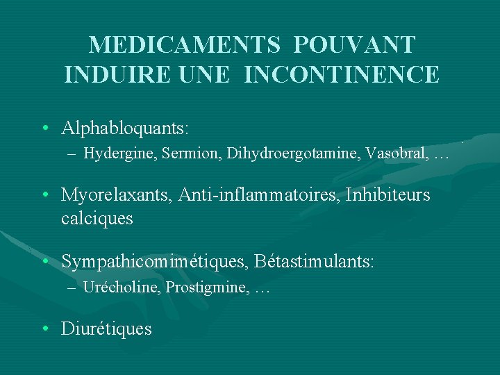 MEDICAMENTS POUVANT INDUIRE UNE INCONTINENCE • Alphabloquants: – Hydergine, Sermion, Dihydroergotamine, Vasobral, … •