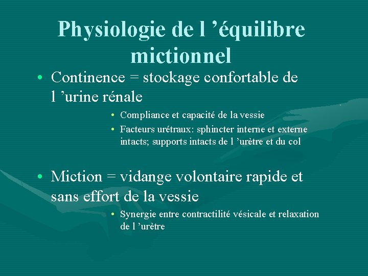 Physiologie de l ’équilibre mictionnel • Continence = stockage confortable de l ’urine rénale