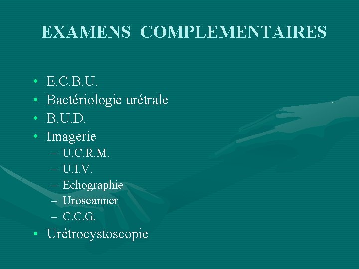 EXAMENS COMPLEMENTAIRES • • E. C. B. U. Bactériologie urétrale B. U. D. Imagerie