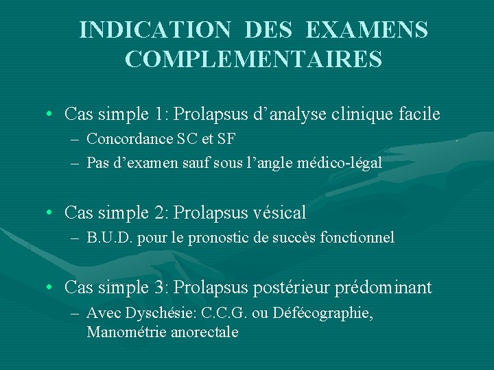 INDICATION DES EXAMENS COMPLEMENTAIRES • Cas simple 1: Prolapsus d’analyse clinique facile – Concordance