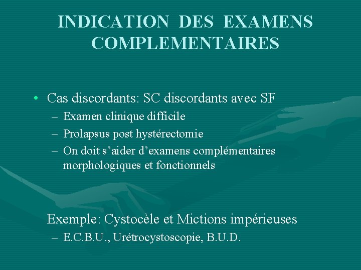 INDICATION DES EXAMENS COMPLEMENTAIRES • Cas discordants: SC discordants avec SF – Examen clinique