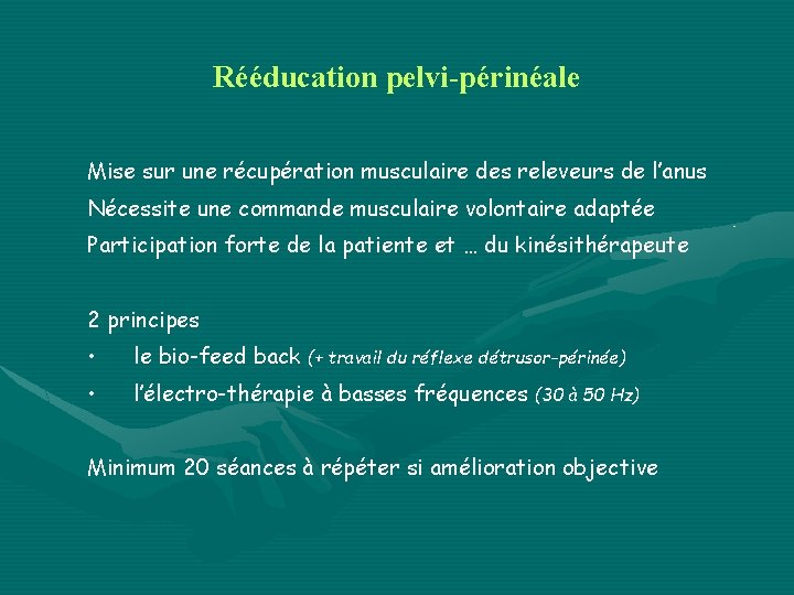 Rééducation pelvi-périnéale Mise sur une récupération musculaire des releveurs de l’anus Nécessite une commande