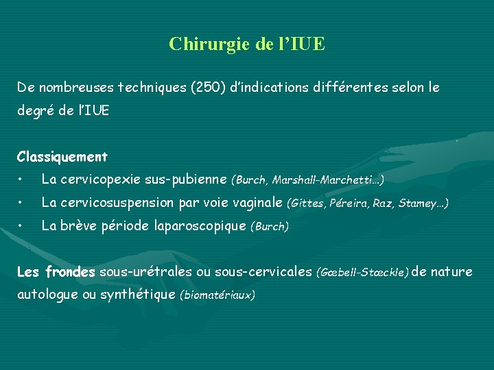 Chirurgie de l’IUE De nombreuses techniques (250) d’indications différentes selon le degré de l’IUE