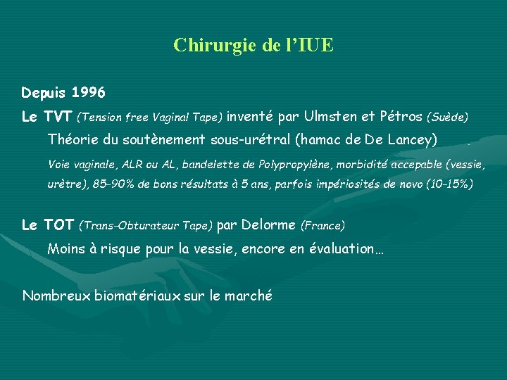 Chirurgie de l’IUE Depuis 1996 Le TVT (Tension free Vaginal Tape) inventé par Ulmsten