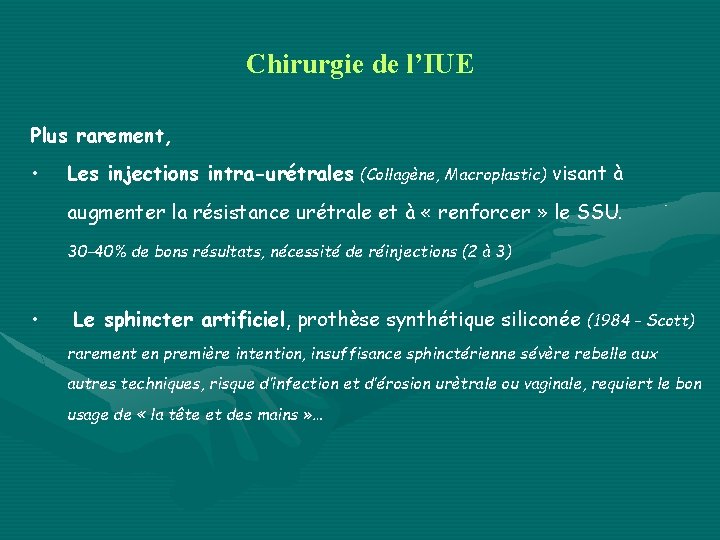 Chirurgie de l’IUE Plus rarement, • Les injections intra-urétrales (Collagène, Macroplastic) visant à augmenter