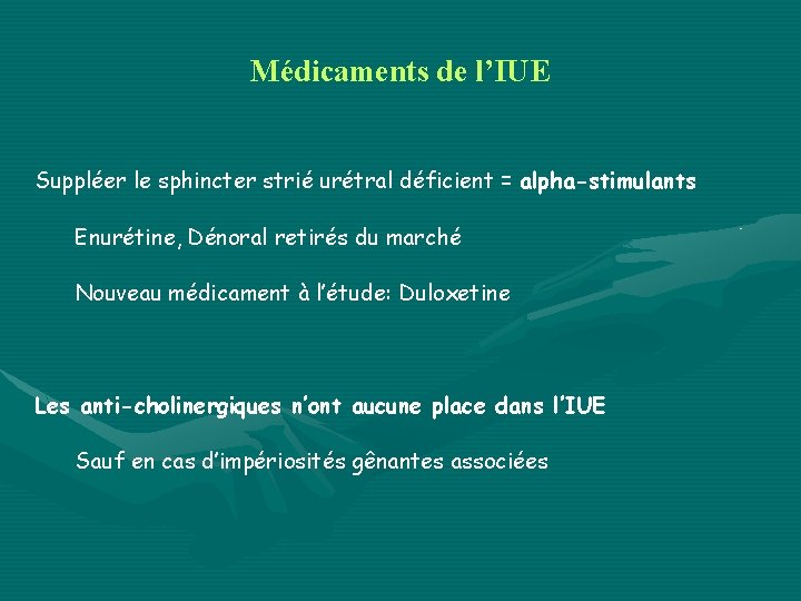 Médicaments de l’IUE Suppléer le sphincter strié urétral déficient = alpha-stimulants Enurétine, Dénoral retirés