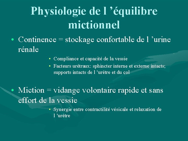 Physiologie de l ’équilibre mictionnel • Continence = stockage confortable de l ’urine rénale