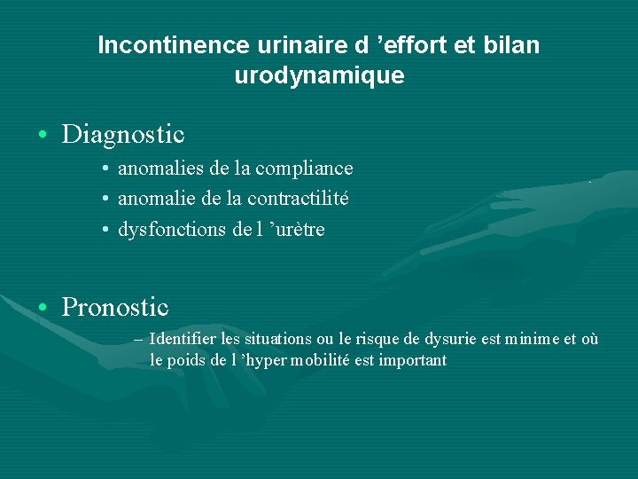 Incontinence urinaire d ’effort et bilan urodynamique • Diagnostic • • • anomalies de